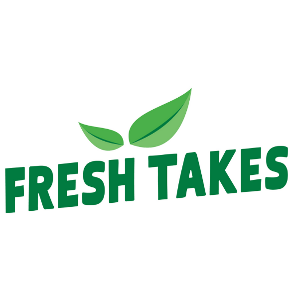 Fresh Takes